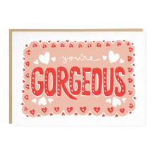 Load image into Gallery viewer, You're Gorgeous Greetings Card