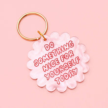 Load image into Gallery viewer, Do Something Nice For Yourself Acrylic Keyring