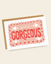 Load image into Gallery viewer, You're Gorgeous Greetings Card