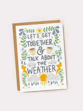 Load image into Gallery viewer, Let's Get Together & Talk About The Weather Greetings Card