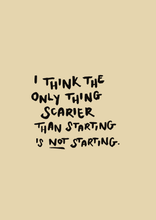 Load image into Gallery viewer, The Only Thing Scarier Than Starting Print