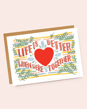 Load image into Gallery viewer, Life Is Better When We're Together Greetings Card