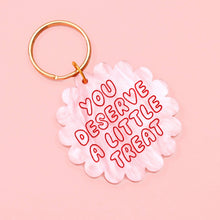 Load image into Gallery viewer, You Deserve a Little Treat Acrylic Keyring