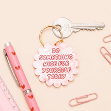 Load image into Gallery viewer, Do Something Nice For Yourself Acrylic Keyring