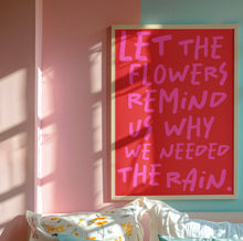 Load image into Gallery viewer, Let The Flowers Remind Us Why We Need The Rain Print