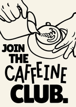 Load image into Gallery viewer, Caffeine Club Print