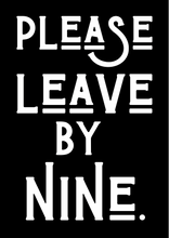 Load image into Gallery viewer, Please Leave By Nine Print