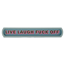 Load image into Gallery viewer, Live Laugh Fuck Off Wall Sign