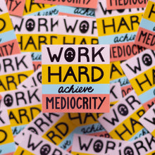 Load image into Gallery viewer, Work Hard Achieve Mediocrity Vinyl Sticker
