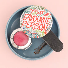 Load image into Gallery viewer, You&#39;re My Favourite Person Pocket Mirror
