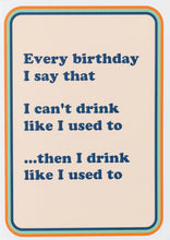 Load image into Gallery viewer, Can&#39;t Drink Like I Used To Birthday Greetings Card
