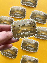 Load image into Gallery viewer, Better Late than Bored Vinyl Sticker
