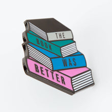 Load image into Gallery viewer, The Book Was Better Enamel Pin
