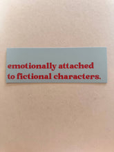 Load image into Gallery viewer, Emotionally Attached To Fictional Characters Bookmark
