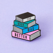 Load image into Gallery viewer, The Book Was Better Enamel Pin
