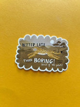 Load image into Gallery viewer, Better Late than Bored Vinyl Sticker
