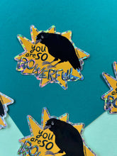 Load image into Gallery viewer, You Are So Powerful, Crow Prismatic Vinyl Sticker
