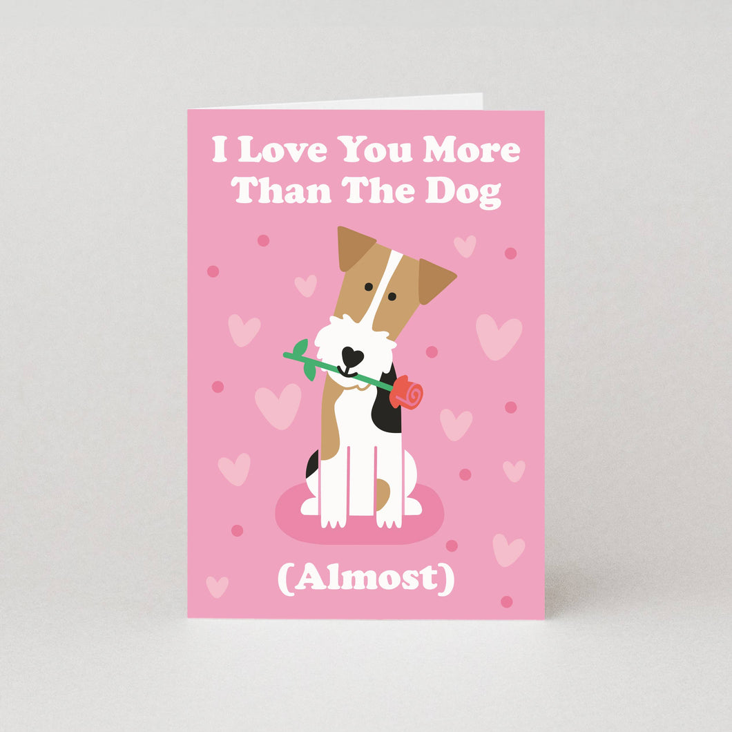 I Love You More Than The Dog (Almost) Greetings Card