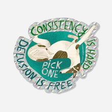 Load image into Gallery viewer, Consistency Is Hard Delusion Is Free Prismatic Vinyl Sticker
