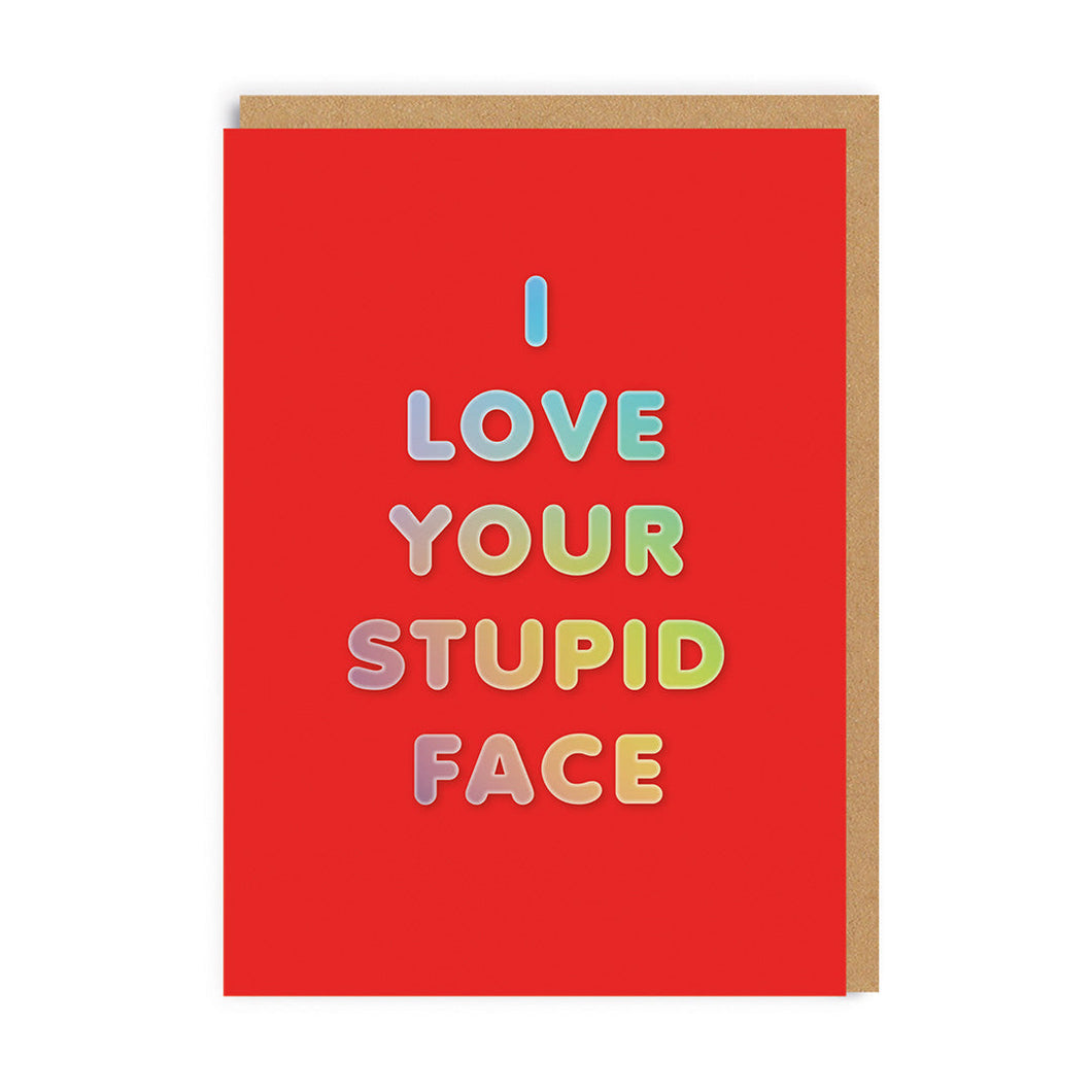 I Love Your Stupid Face Greetings Card