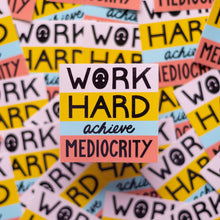 Load image into Gallery viewer, Work Hard Achieve Mediocrity Vinyl Sticker
