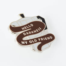 Load image into Gallery viewer, Hello Darkness Coffee Enamel Pin
