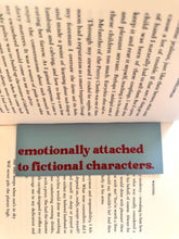 Load image into Gallery viewer, Emotionally Attached To Fictional Characters Bookmark
