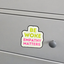Load image into Gallery viewer, Be Woke Empathy Matters Vinyl Sticker
