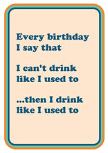 Load image into Gallery viewer, Can&#39;t Drink Like I Used To Birthday Greetings Card
