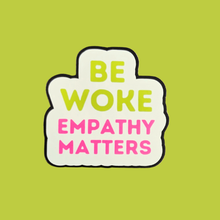 Load image into Gallery viewer, Be Woke Empathy Matters Vinyl Sticker
