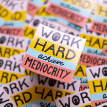 Load image into Gallery viewer, Work Hard Achieve Mediocrity Vinyl Sticker
