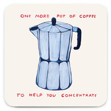 Load image into Gallery viewer, David Shrigley Coaster One More Pot of Coffee
