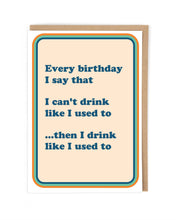 Load image into Gallery viewer, Can&#39;t Drink Like I Used To Birthday Greetings Card
