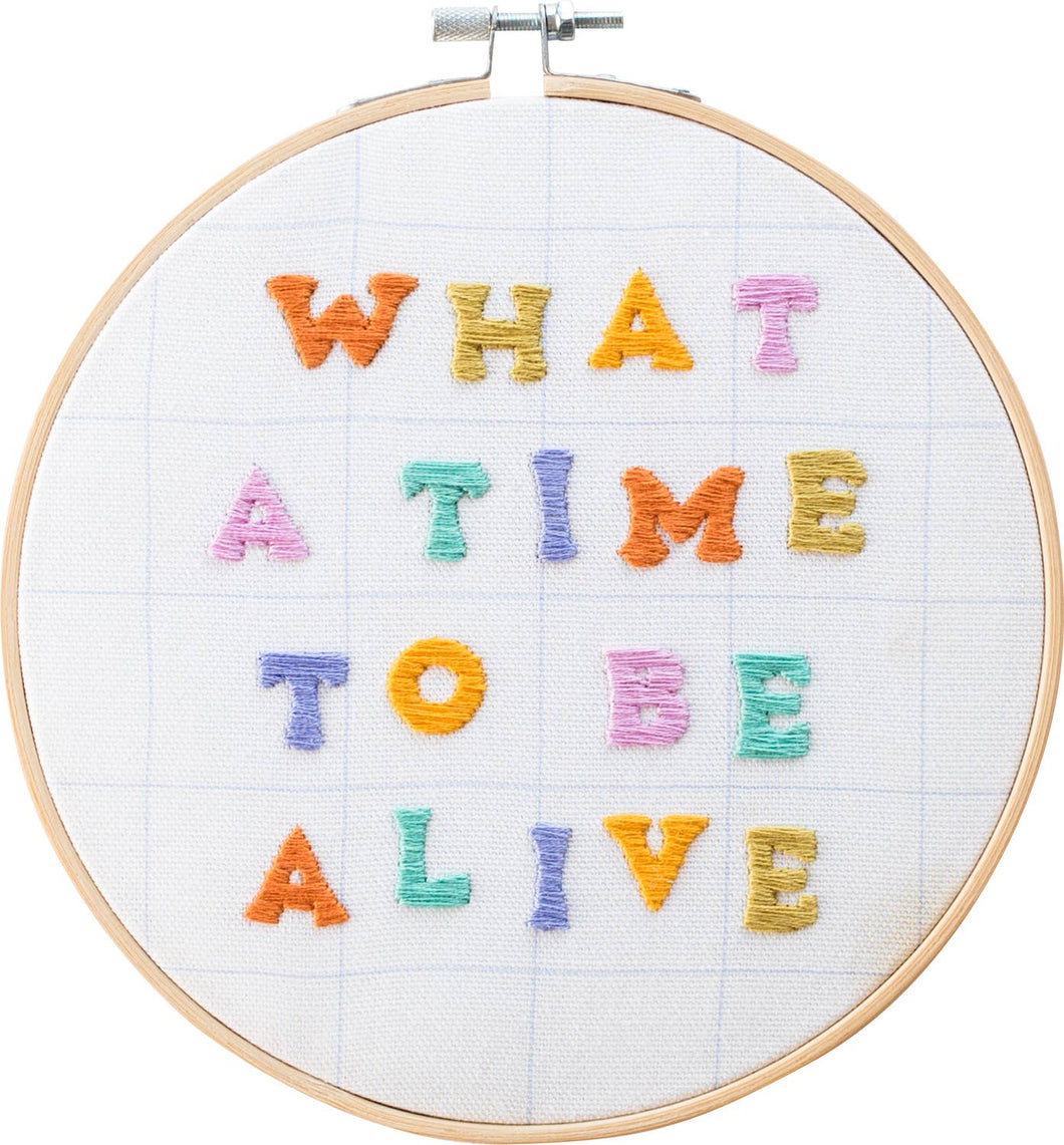 Hoop Embroidery Kit - What A Time To Be Alive